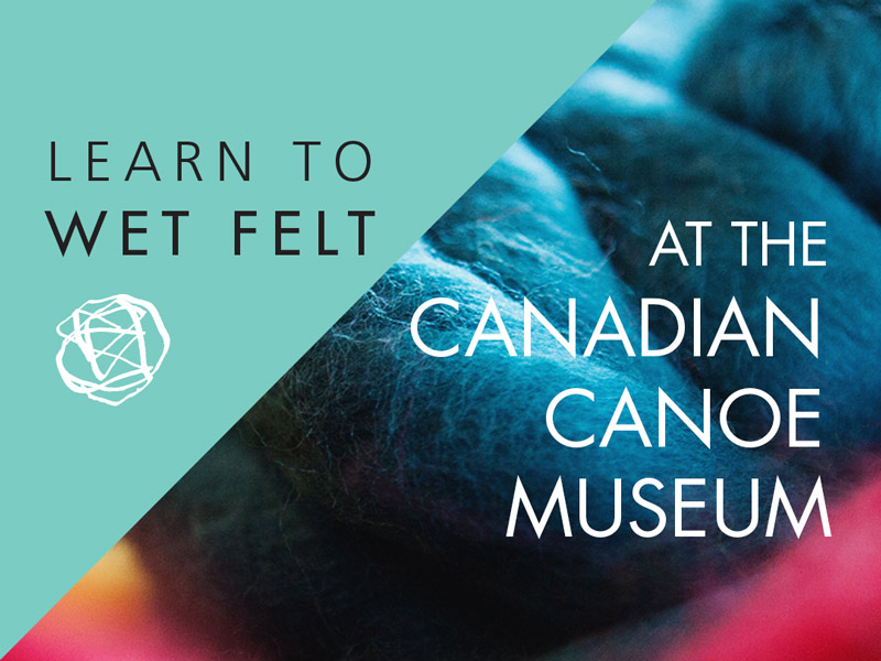 Wet Felting at the Canadian Canoe Museum